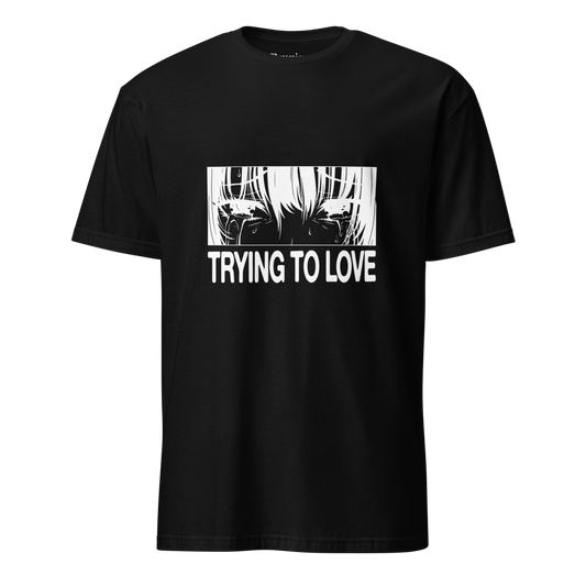 Trying To Love 2 - Unisex T-Shirt - Brunirax Shop